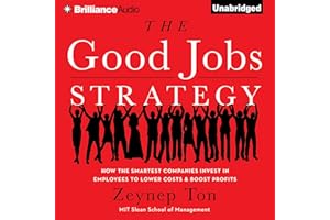 The Good Jobs Strategy: How the Smartest Companies Invest in Employees to Lower Costs and Boost Profits