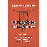 Rough Country: How Texas Became America's Most Powerful Bible-Belt State