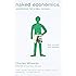 Naked Economics: Undressing the Dismal Science (Fully Revised and Updated)