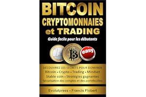 BITCOIN CRYPTOMONNAIES ET TRADING Guide facile pour les débutants: Découvrez les secrets pour dominer Bitcoin - Crypto - Trad