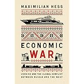 Economic War: Ukraine and the Global Conflict between Russia and the West