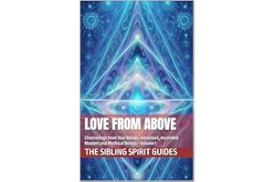Love From Above: Channelings from Star Beings, Ancestors, Ascended Masters and Mythical Beings - Volume 1