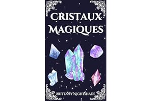 Cristaux Magiques: Guide de la guérison par les cristaux et les pierres précieuses, encyclopédie en couleurs entièrement illu