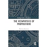 The Metaphysics of Propositions (Routledge Studies in Metaphysics)