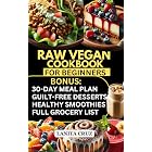 Raw Vegan Cookbook for Beginners: Quick and Easy Plant Based Recipes Cookbook for Optimal Health, Healthy Weight Loss and Chronic Illness Relief [30-days Gluten-free Vegan Meal Prep for Clean Eating]