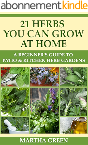 Download A Beginner's Guide to Patio and Kitchen Herb Gardens: 21 Herbs You Can Grow at Home (Gardening Quick Start Guides Book 5) (English Edition) PDF