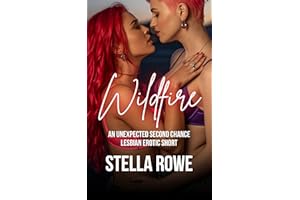Wildfire: An Unexpected Second Chance Lesbian Erotic Short (The Sapphic Second Chance Collection)