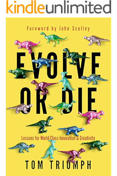 Evolve Or Die Lessons For World Class Innovation Creativity Ebook Triumph Thomas C Amazon Ca Kindle Store
