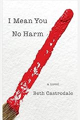 I Mean You No Harm: A Novel Kindle Edition