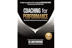 Coaching for Performance Fifth Edition: The Principles and Practice of Coaching and Leadership UPDATED 25TH ANNIVERSARY EDITI