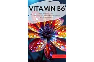 Vitamin B6 ( pyridoxine ) YOU INVISIBLE HERO Everything You Need to Know About the Forgotten Element