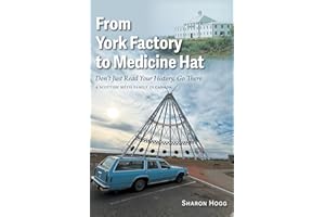 From York Factory to Medicine Hat, Don't Just Read Your History, Go There: A Scottish Métis Family in Canada
