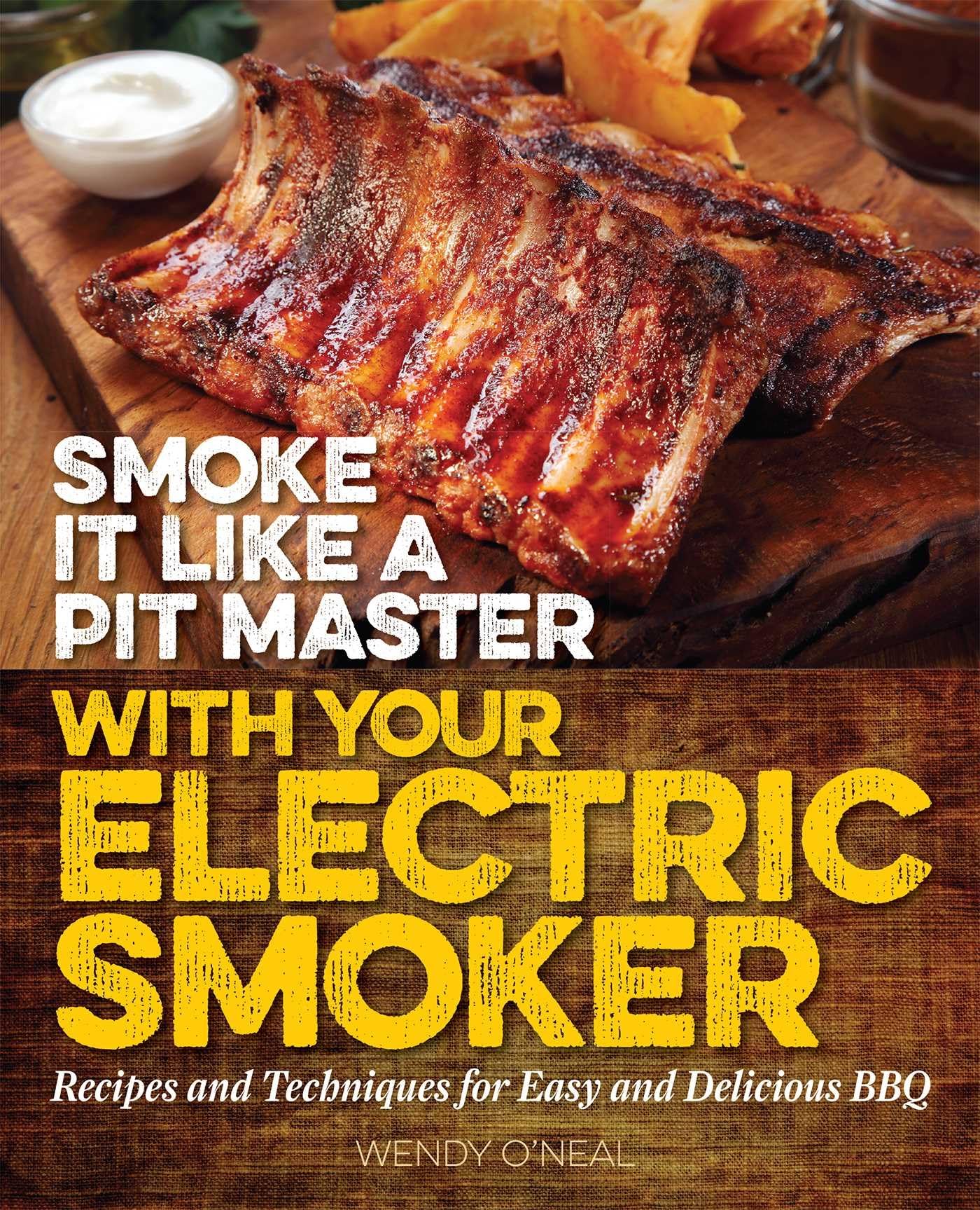Smoke It Like a Pit Master with Your Electric Smoker: Recipes and Techniques for Easy and Delicious BBQ Smoke It Like a Pit Master with Your Electric Smoker: Recipes and Techniques for Easy and Delicious BBQ Paperback Kindle