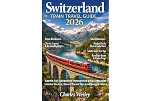 Switzerland Train Travel Guide 2026: Scenic Rail Adventure Through the Swiss Alps with Insider Routes, Smart Travel Tips and 