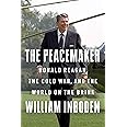 The Peacemaker: Ronald Reagan, the Cold War, and the World on the Brink