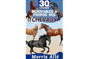 Livre pour enfant: 30 choses incroyables à propos des chevaux (French Edition)
