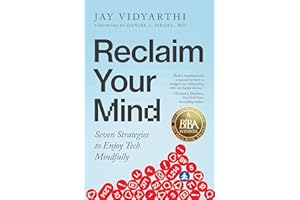 Reclaim Your Mind: Seven Strategies to Enjoy Tech Mindfully