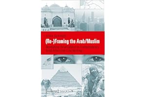 (Re-)Framing the Arab/Muslim: Mediating Orientalism in Contemporary Arab American Life Writing (Edition Kulturwissenschaft Bo