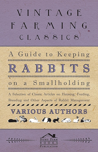 Download A Guide to Keeping Rabbits on a Smallholding - A Selection of Classic Articles on Housing, Feeding, Breeding and Other Aspects of Rabbit Management (English Edition) PDF