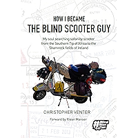 How I Became The Blind Scooter Guy: My soul searching safari by scooter from the Southern Tip of Africa to the Shamrock… book cover How I Became The Blind Scooter Guy: My soul searching safari by scooter from the Southern Tip of Africa to the Shamrock… book cover