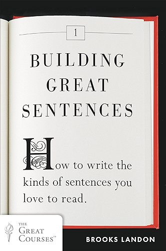 Download Building Great Sentences: How to Write the Kinds of Sentences You Love to Read (Great Courses Book 1) (English Edition) PDF