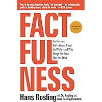 Factfulness: Ten Reasons We're Wrong About the World--and Why Things Are Better Than You Think