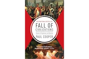 Fall of Civilizations: Stories of Greatness and Decline – An Immersive World History Based on the Global Hit Podcast