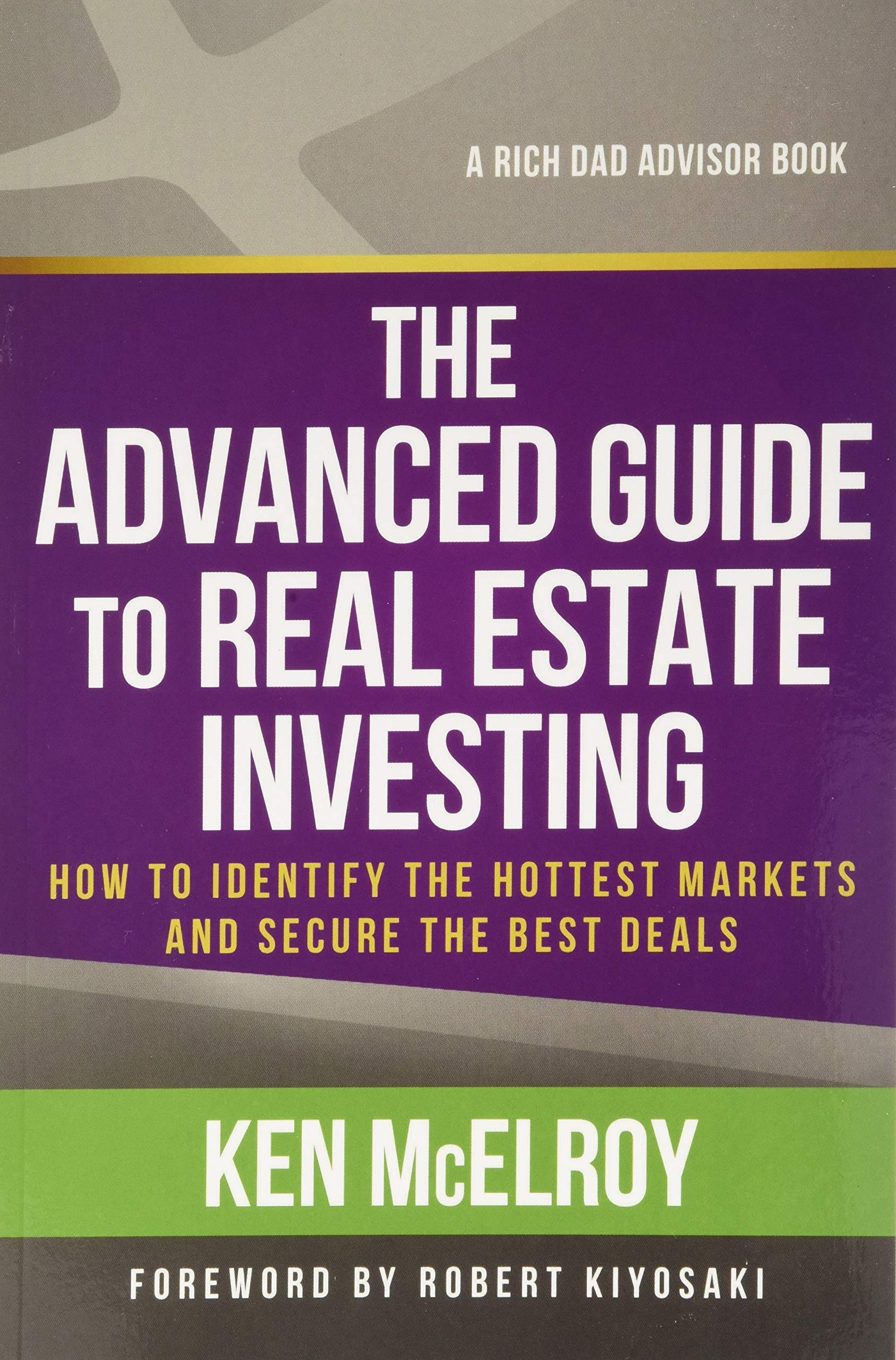 Buy The Advanced Guide To Real Estate Investing How To Identify The Hottest Markets And Secure The Best Deals Rich Dad S Advisors Paperback Book Online At Low Prices In India The