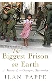 The Biggest Prison on Earth: A History of the Occupied Territories