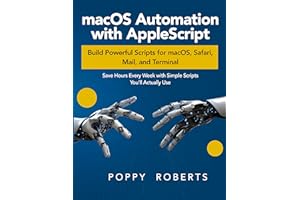 macOS Automation with AppleScript: Build Powerful Scripts for macOS, Safari, Mail, and Terminal