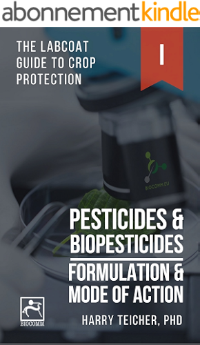 Download PESTICIDES & BIOPESTICIDES: FORMULATION & MODE OF ACTION (THE LABCOAT GUIDE TO CROP PROTECTION Book 1) (English Edition) PDF