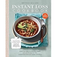 Instant Loss Cookbook: Cook Your Way to a Healthy Weight with 125 Recipes for Your Instant Pot, Pressure Cooker, and…