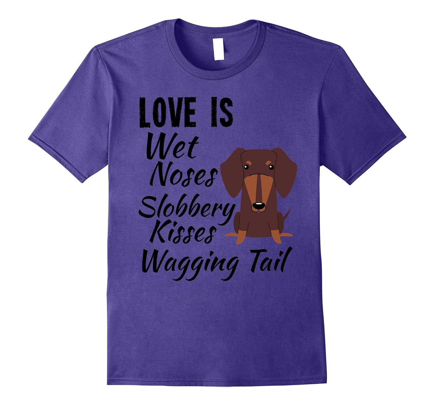 I love My Dog T-Shirt Doxie Dachshund Brown Wet Noses-ANZ