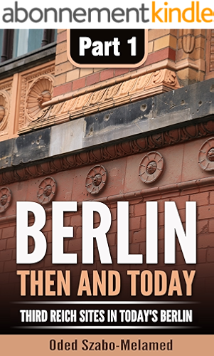 Download Berlin: then and today: Third Reich sites in today's Berlin - Part 1 (English Edition) PDF