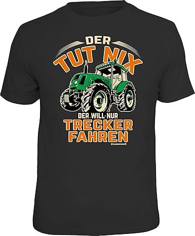 Das T-Shirt für den aktiven Landwirt: Der TUT nix - Der Will nur Trecker Fahren