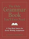 The Only Grammar Book You'll Ever Need: A One-Stop Source for Every Writing Assignment