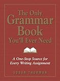 The Only Grammar Book You'll Ever Need: A One-Stop Source for Every Writing Assignment