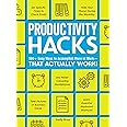 Productivity Hacks: 500+ Easy Ways to Accomplish More at Work--That Actually Work!