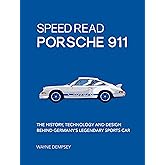 Speed Read Porsche 911: The History, Technology and Design Behind Germany's Legendary Sports Car (Volume 5) (Speed Read, 5)