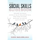 The Social Skills Guidebook: Manage Shyness, Improve Your Conversations, and Make Friends, Without Giving Up Who You Are