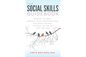 The Social Skills Guidebook: Manage Shyness, Improve Your Conversations, and Make Friends, Without Giving Up Who You Are