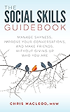 The Social Skills Guidebook: Manage Shyness, Improve Your Conversations, and Make Friends, Without Giving Up Who You Are