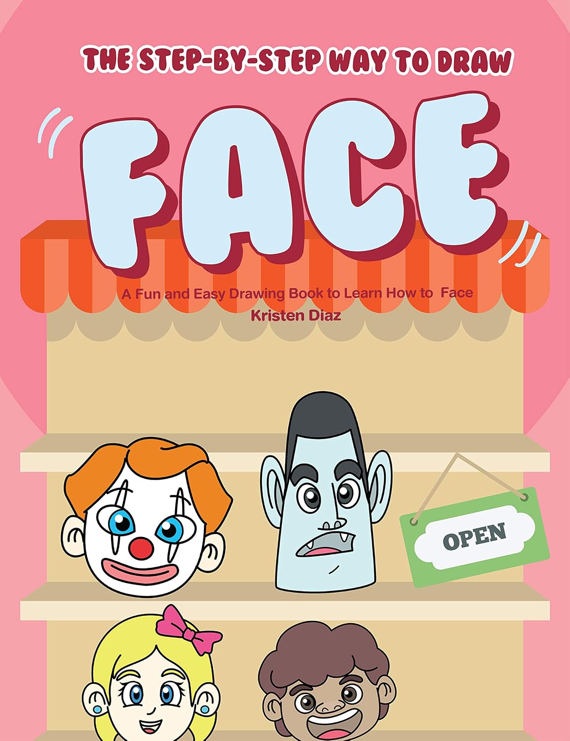 The Step By Step Way To Draw Face A Fun And Easy Drawing Book To Learn How To Draw Face Ebook Diaz Kristen Amazon Com Au Kindle Store