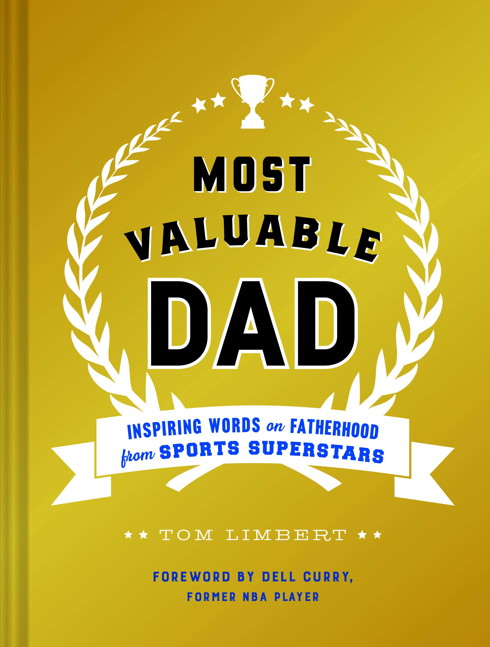 Most Valuable Dad Inspiring Words On Fatherhood From Sports Superstars Books For Dads Fatherhood Books Gifts For New Dads Limbert Tom Curry Dell 9781452165202 Amazon Com Books