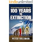 100 YEARS TO EXTINCTION: The Tyranny of Technology and the Fight for a Better Future
