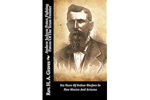 Andrew Jackson Potter, Fighting Parson Of The Texan Frontier: Six Years Of Indian Warfare In New Mexico And Arizona