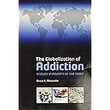 The Globalization of Addiction: A Study in Poverty of the Spirit