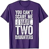You Can't Scare Me I Have Two Daughters Retro Funny Dad Gift T-Shirt