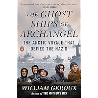 The Ghost Ships of Archangel: The Arctic Voyage That Defied the Nazis book cover The Ghost Ships of Archangel: The Arctic Voyage That Defied the Nazis book cover