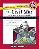 The Politically Incorrect Guide to the Civil War (The Politically Incorrect Guides)